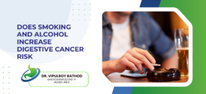 Does Smoking and Alcohol Increase Digestive Cancer Risk