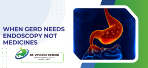 When GERD Needs Endoscopy Not Medicines