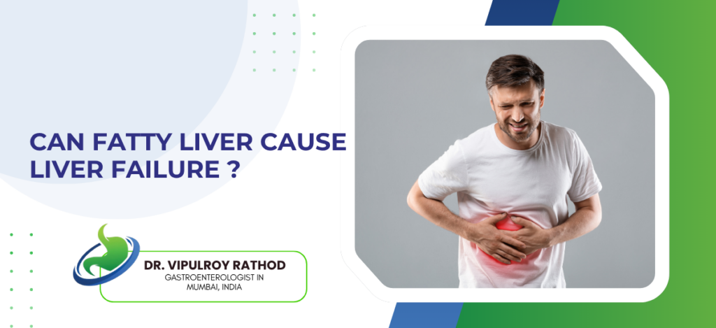 Banner asking 'Can fatty liver cause liver failure?' with a man holding his stomach in pain and a medical logo for Dr. Vipulroy Rathod, gastroenterologist in Mumbai, India.